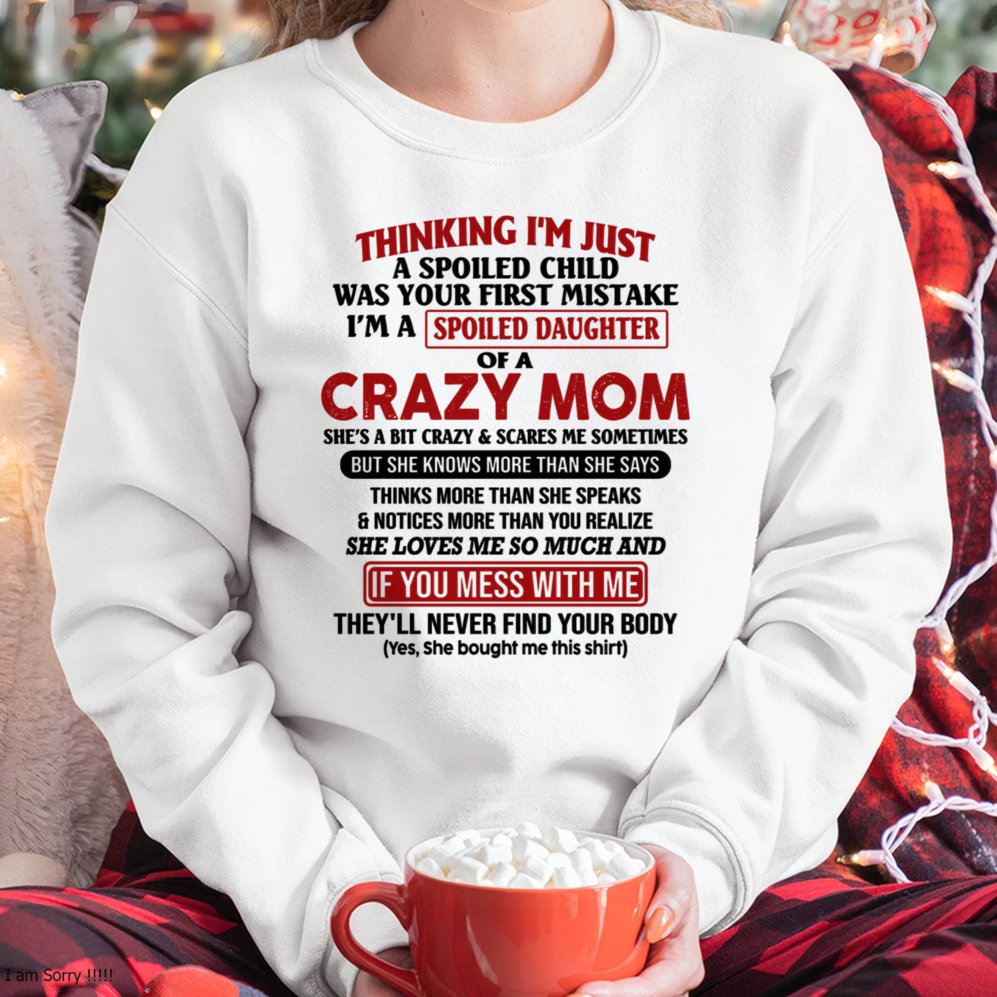 I Am Spoiled Daughter Of A Crazy Mom - Gift for Daughter From Mom - LUAN00 (SKU-TMD-SPOILED-00)
