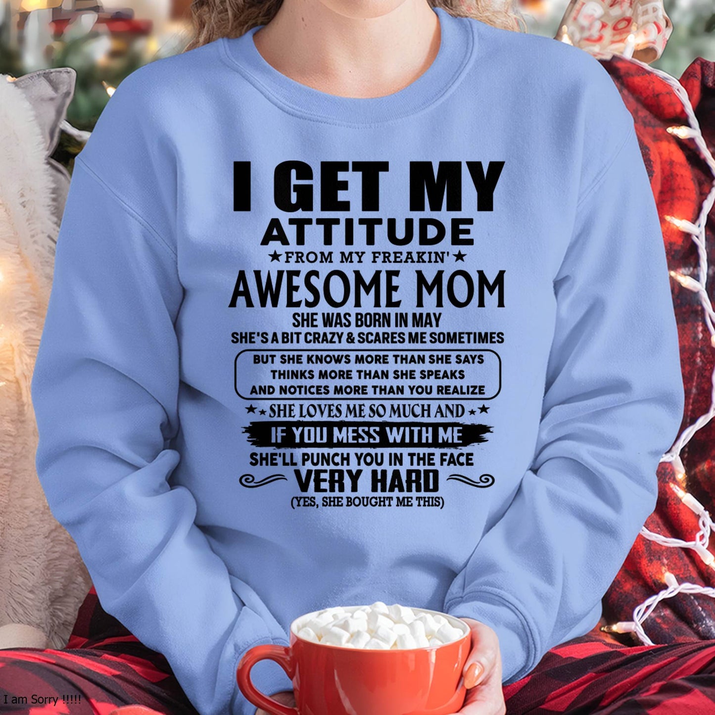 May Mom - I GET MY ATTITUDE FROM MY FREAKIN' AWESOME MOM - Gift for Son and Daughter From Mom - LUAN05 (SKU-TMD-CU-05)