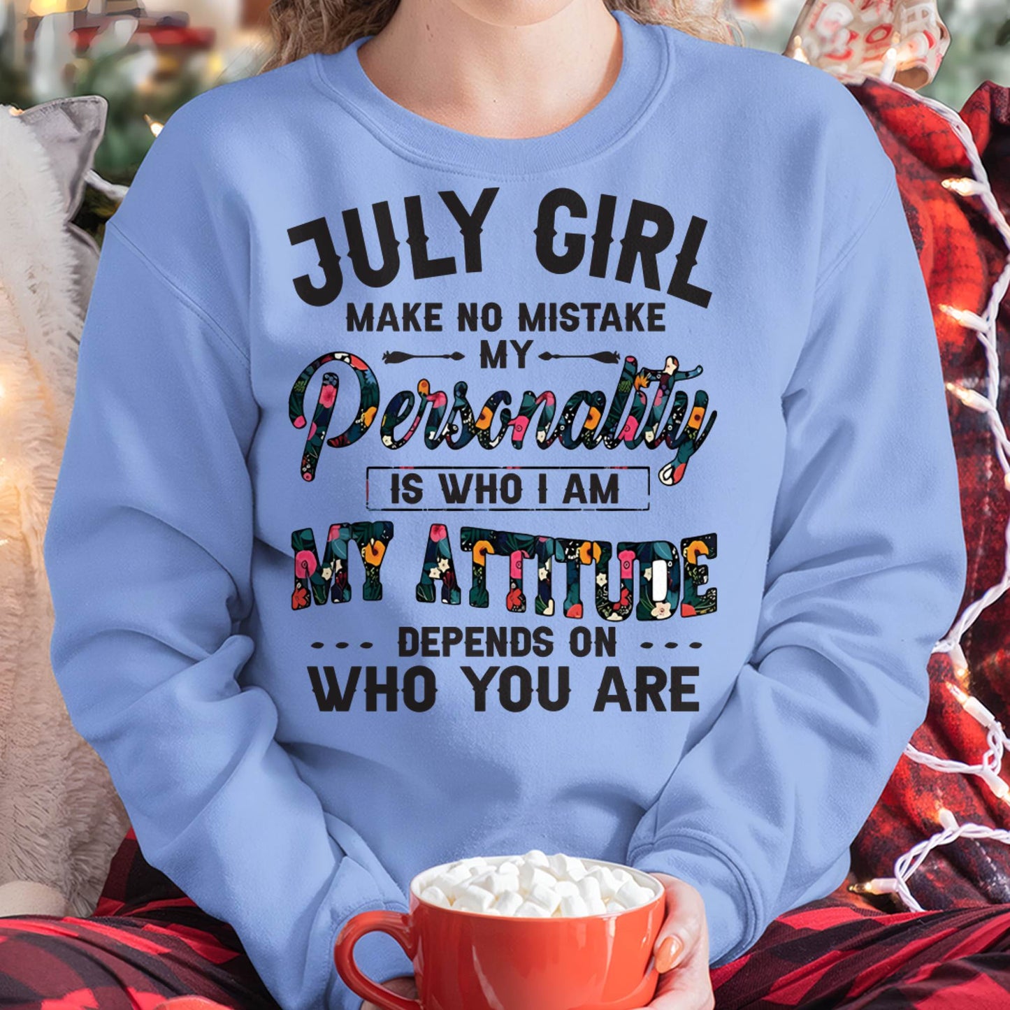 July Girl T-Shirt – Funny Personality and Attitude Quote Birthday Gift - LUAN07 (SKU10-14-07)