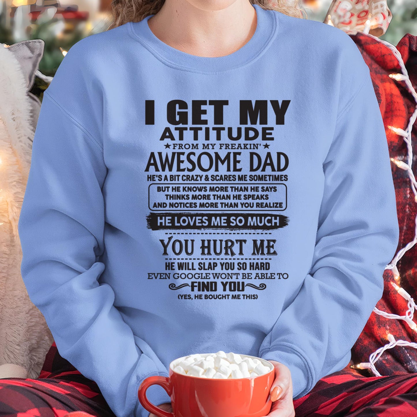 I GET MY ATTITUDE FROM MY FREAKIN' AWESOME DAD - Gift for Son and Daughter From Dad - LUAN00 (SKU-TDD-00)