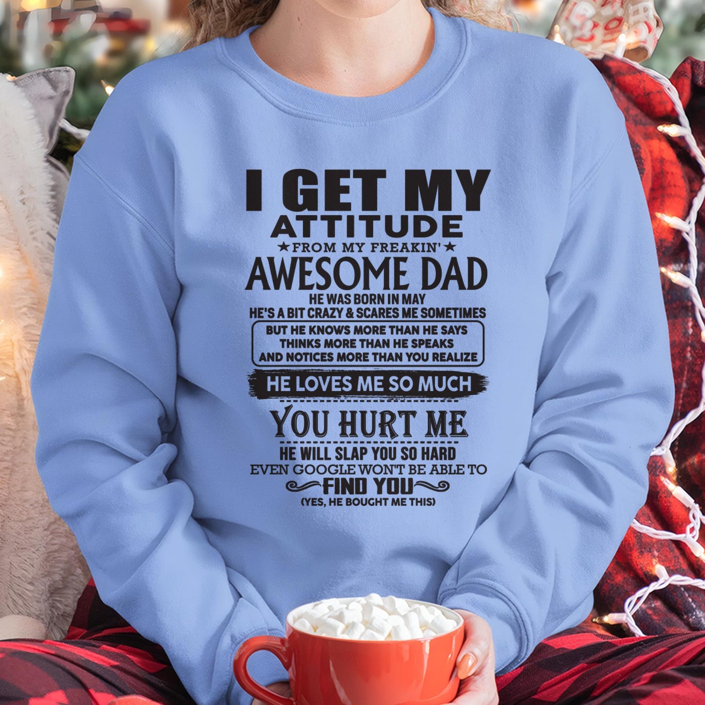 May - I GET MY ATTITUDE FROM MY FREAKIN' AWESOME DAD - Gift for Son and Daughter From Dad - LUAN05 (SKU-TDD-05)