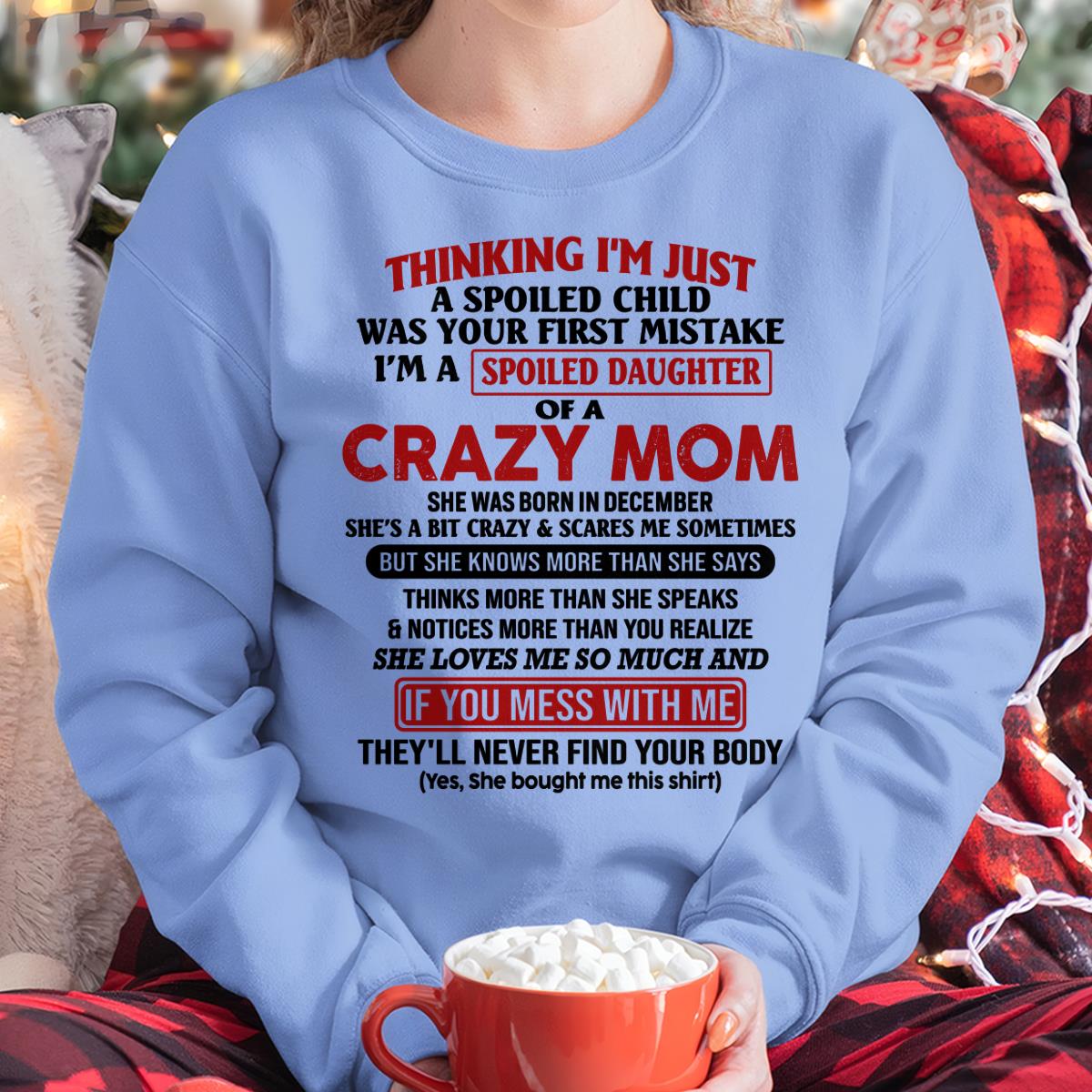 December - I Am Spoiled Daughter Of A Crazy Mom - Gift for Daughter From Mom - LUAN12 (SKU-TMD-SPOILED-12)