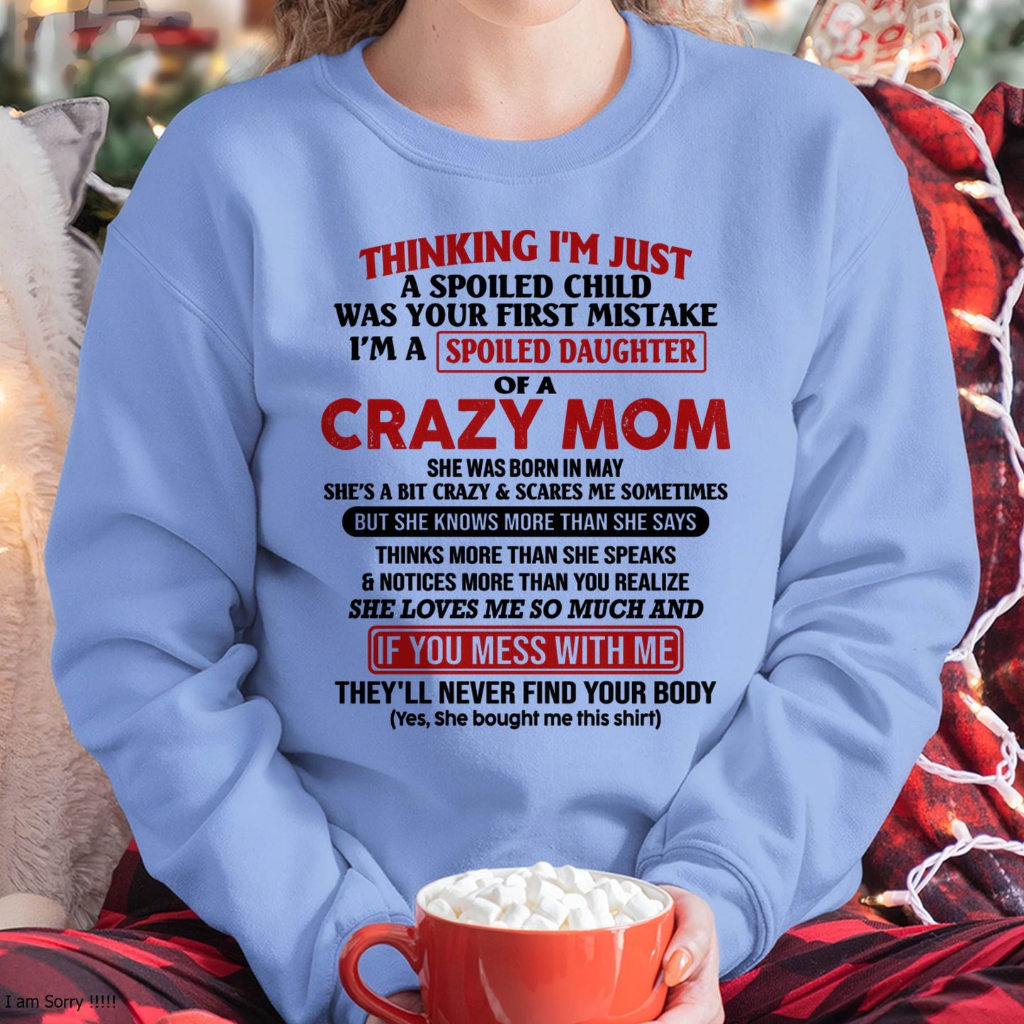 May Mom - I Am Spoiled Daughter Of A Crazy Mom - Gift for Daughter From Mom - LUAN05 (SKU-TMD-SPOILED-05)