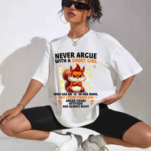 "Never Argue With A Short Girl" – The Beautiful T - Shirt For Women – LUAN00 (SKU2606-260-00)