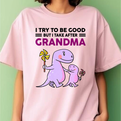 TRY TO BE GOOD BUT I TAKE AFTER GRANDMA- For granddaughter T shirt LUAN00 (SKU07-87)