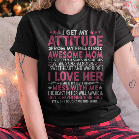I Get My Attitude From My Freaking Awesome Mom - Gift for Daughter From Mom - LUAN00