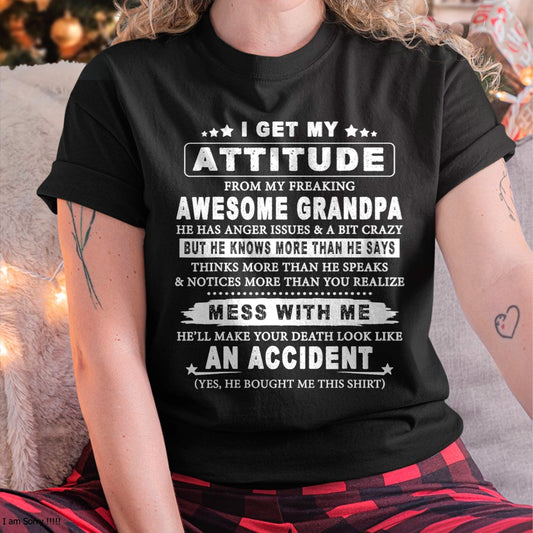 I GET MY ATTITUDE FROM MY FREAKING AWESOME GRANDPA - FROM GRANDPA LUAN00 (SKU07-171-00)