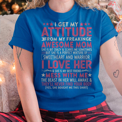 I Get My Attitude From My Freaking Awesome Mom - Gift for Daughter From Mom - LUAN00