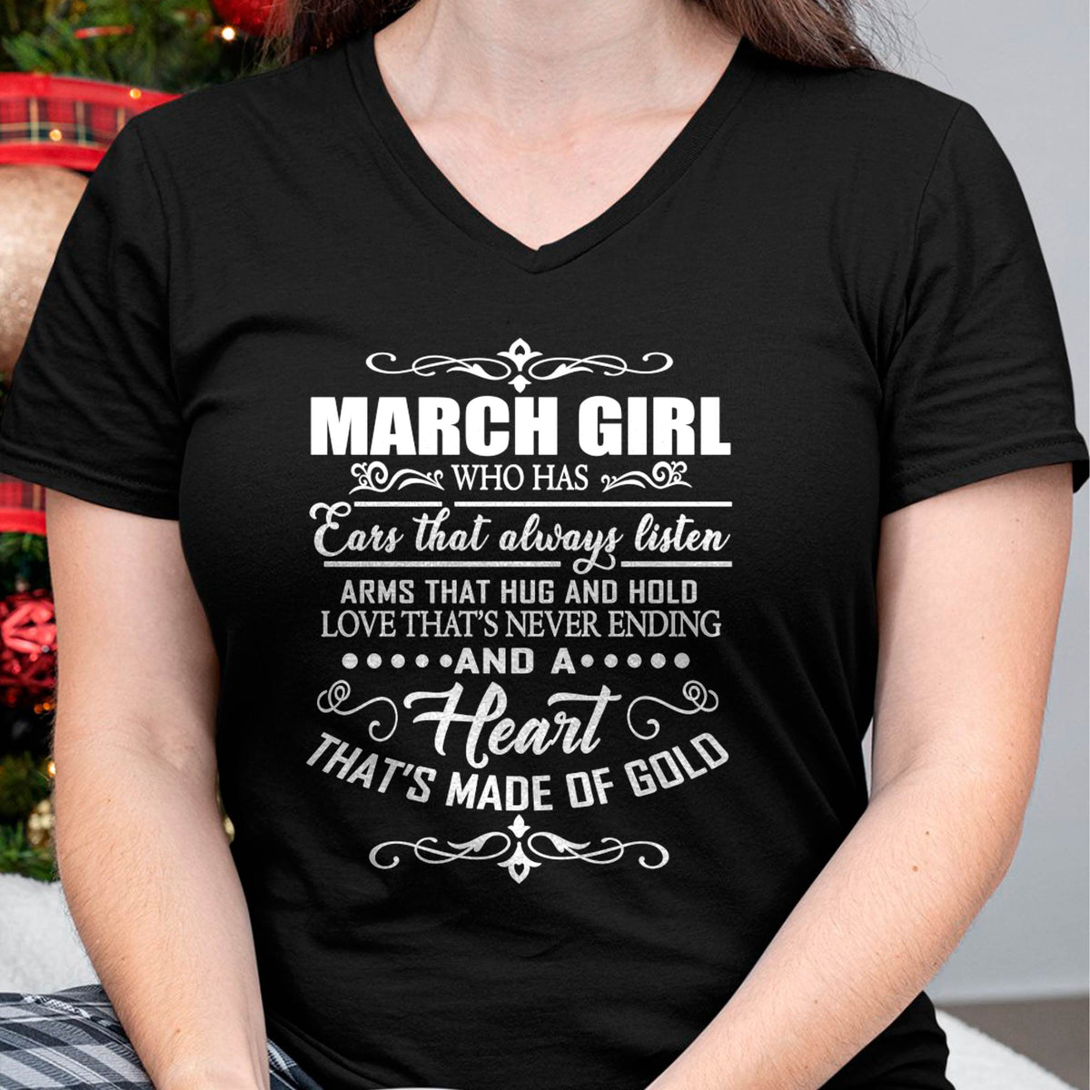 MARCH GIRL - EARS THAT ALWAYS LISTEN - ARMS THAT HUG & HOLD - LOVE THAT'S NEVER ENDING - HEART MADE OF GOLD - T-SHIRT FOR WOMEN - LUAN03 (SKU2609-353-03)