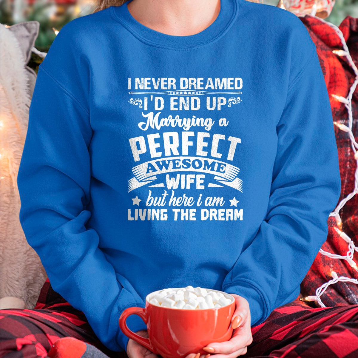 Best Husband Shirt, Wife and Husband Unisex T-Shirt/Hoodie/Sweatshirt HLT00 - I Never Dreamed I_d End Up Marrying Perfect Awesome Wife T-Shirt