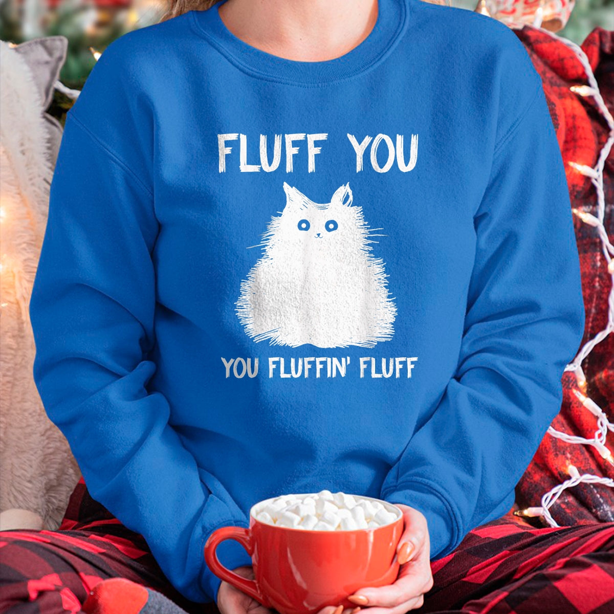 Cat Love Shirt, Funny Cat Lover Gift UnisexT-Shirt/Hoodie/Sweatshirt HLT00 - Fluff You You Fluffin_ Fluff Shirt Funny Cat Kitten T-Shirts T-Shirt