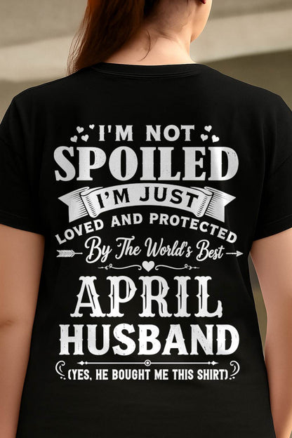 "I'M NOT SPOILED - I'M JUST LOVED AND PROTECTED BY MY HUSBAND" –  T - SHIRT FROM HUSBAND – LUAN04 (SKU2606-165-04)