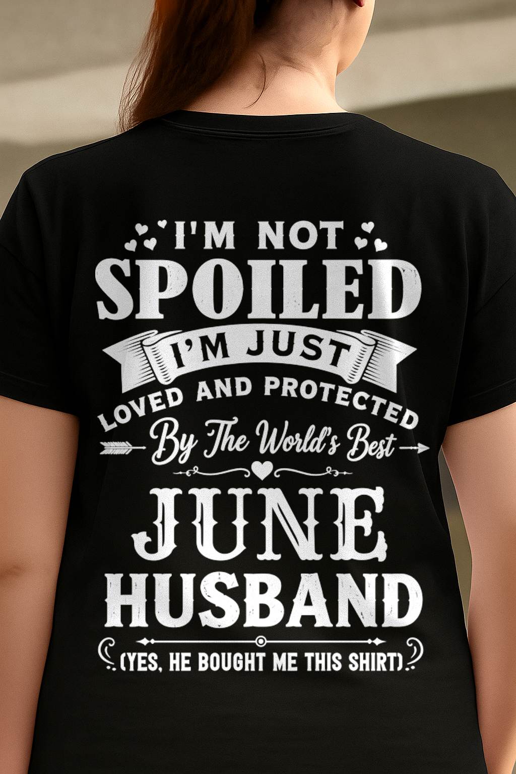 "I'M NOT SPOILED - I'M JUST LOVED AND PROTECTED BY MY HUSBAND" –  T - SHIRT FROM HUSBAND – LUAN06 (SKU2606-165-06)