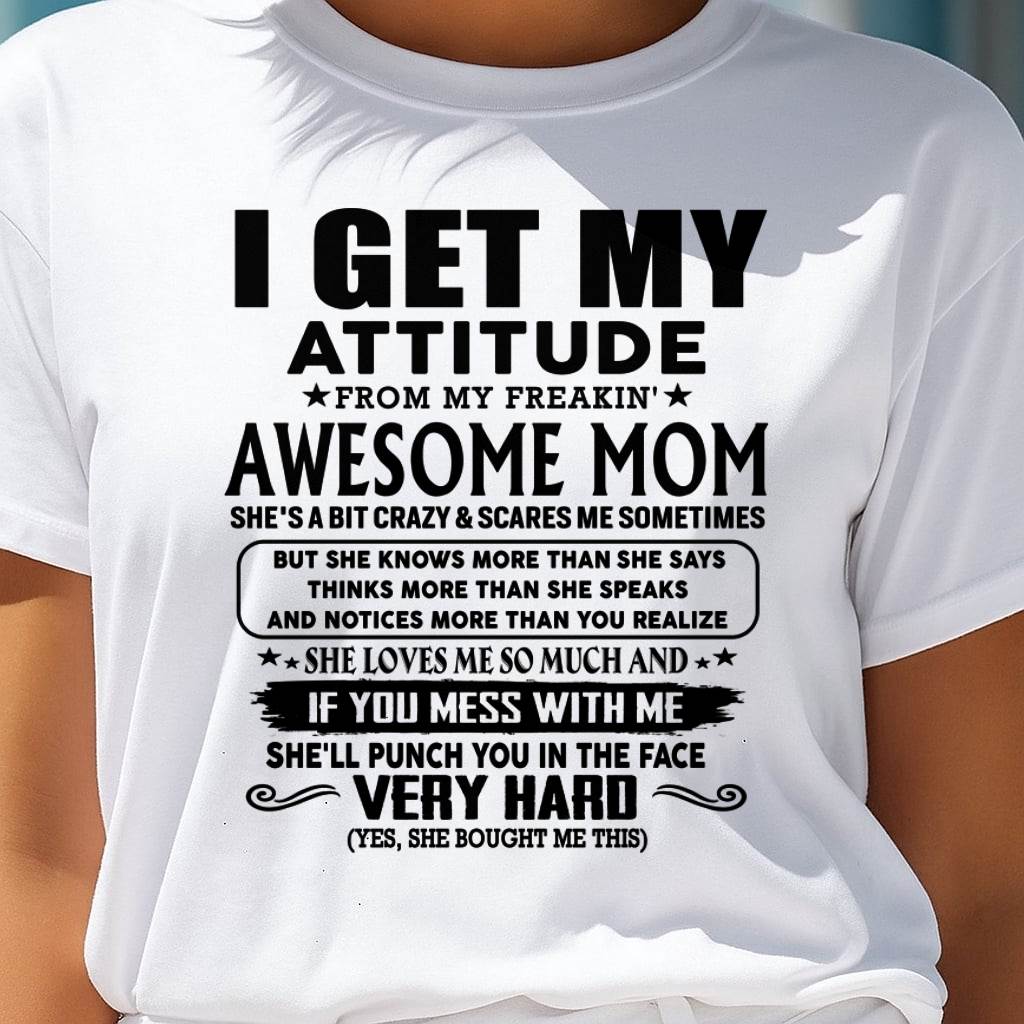 Thanks Mom - I GET MY ATTITUDE FROM MY FREAKIN' AWESOME MOM - Gift for Son and Daughter From Mom - LUAN00 (SKU-TMD-CU-00)