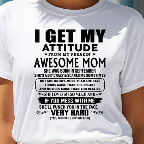 September Mom - I GET MY ATTITUDE FROM MY FREAKIN' AWESOME MOM - Gift for Son and Daughter From Mom - LUAN09 (SKU-TMD-CU-09)