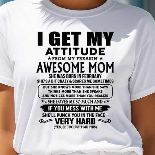 February Mom - I GET MY ATTITUDE FROM MY FREAKIN' AWESOME MOM - Gift for Son and Daughter From Mom - LUAN02 (SKU-TMD-CU-02)