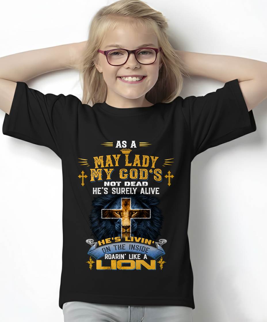 As A May Lady My God's Not Dead He's Surely Alive T-Shirt - Christian Gift For Women - LUAN05 (SKU2606-64-05)