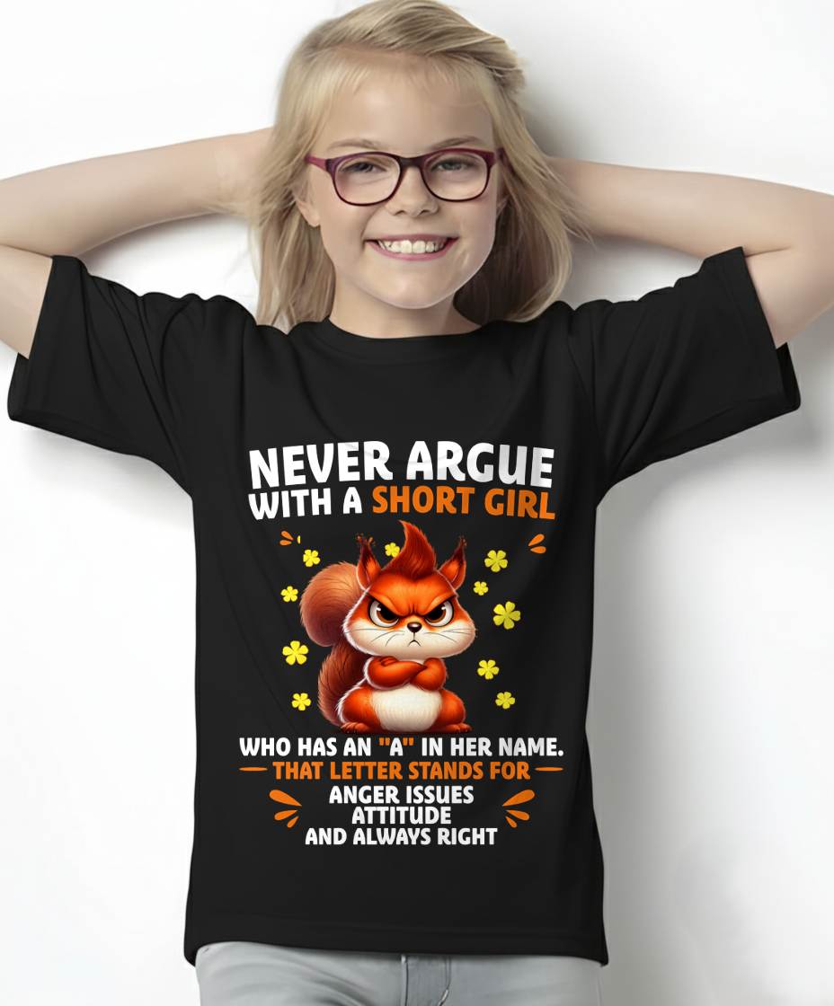 "NEVER ARGUE WITH A SHORT GIRL BECAUSE I'M ALWAYS RIGHT" –  CUTE T - SHIRT FOR WOMEN – LUAN00 (SKU2606-154-00)