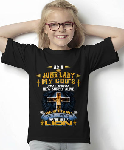 As A June Lady My God's Not Dead He's Surely Alive T-Shirt - Christian Gift For Women - LUAN06 (SKU2606-64-06)