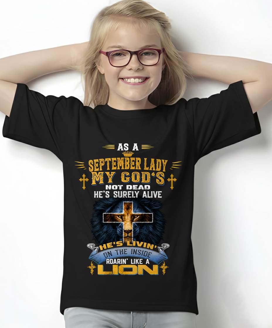 As A September Lady My God's Not Dead He's Surely Alive T-Shirt - Christian Gift For Women - LUAN09 (SKU2606-64-09)