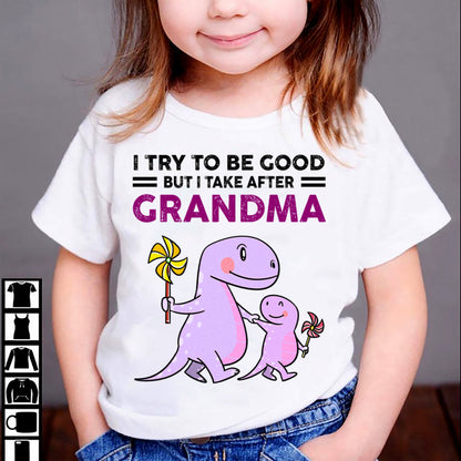 TRY TO BE GOOD BUT I TAKE AFTER GRANDMA- For granddaughter T shirt LUAN00 (SKU07-87)