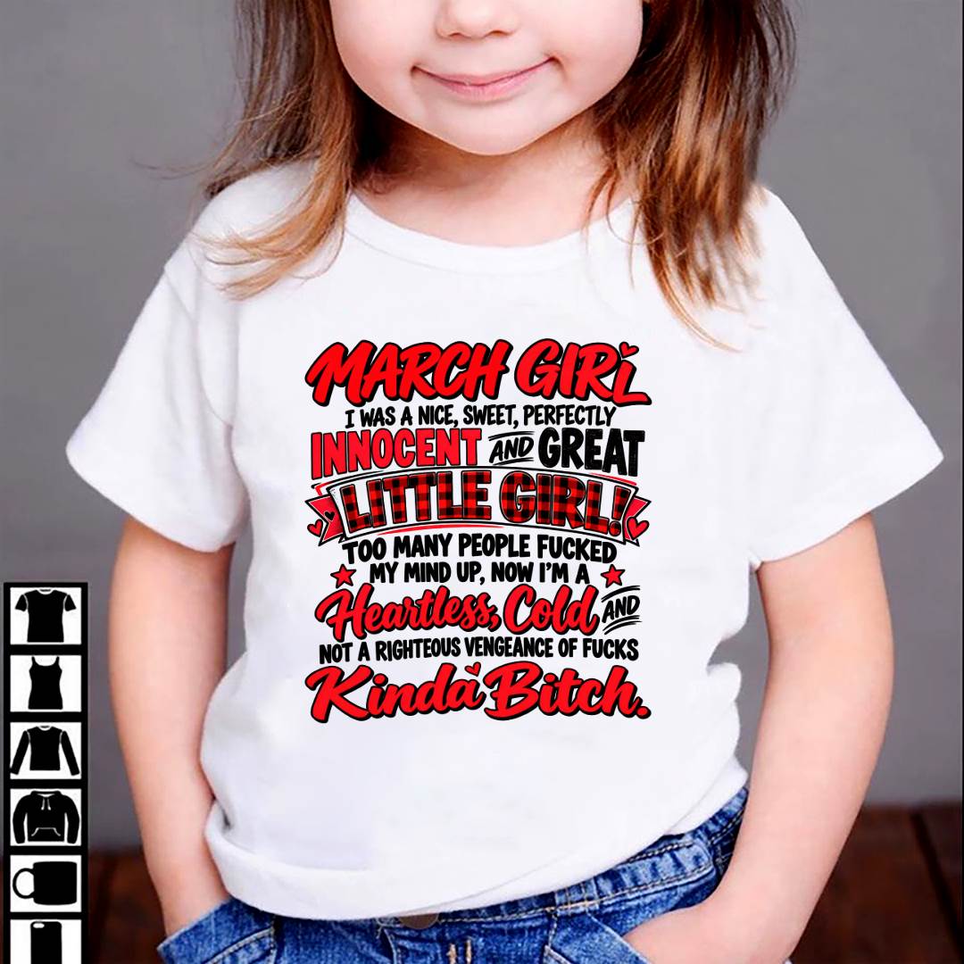 MARCH GIRL - I WAS A NICE, SWEET & INNOCENT LITTLE GIRL - HEARTLESS, COLD & NO-FUCKS-GIVEN - T-SHIRT FOR WOMEN - LUAN03 (SKU2610-45-03)