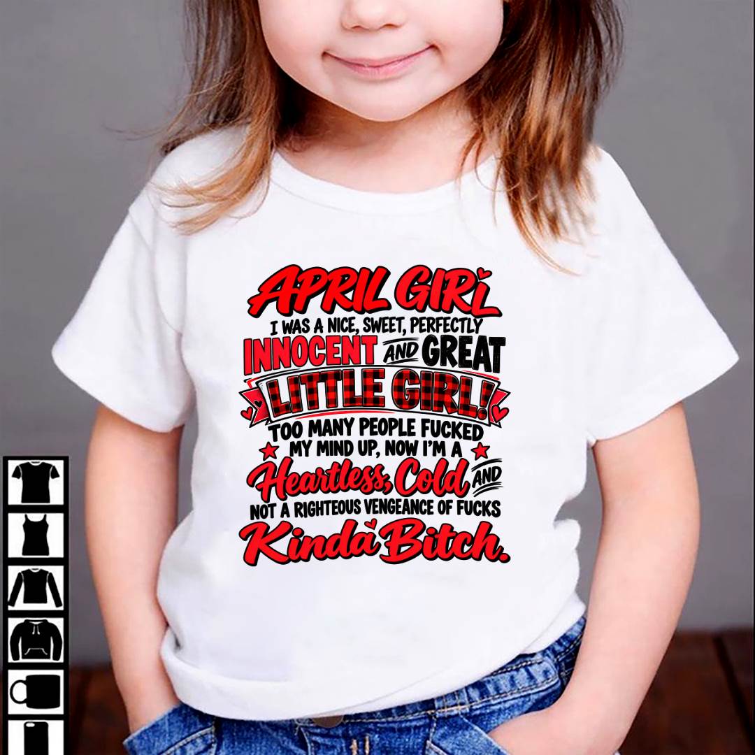 APRIL GIRL - I WAS A NICE, SWEET & INNOCENT LITTLE GIRL - HEARTLESS, COLD & NO-FUCKS-GIVEN - T-SHIRT FOR WOMEN - LUAN04 (SKU2610-45-04)