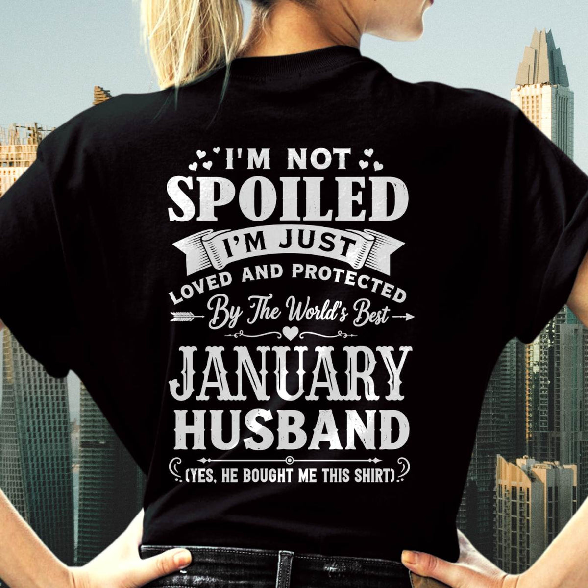 "I'M NOT SPOILED - I'M JUST LOVED AND PROTECTED BY MY HUSBAND" –  T - SHIRT FROM HUSBAND – LUAN01 (SKU2606-165-01)