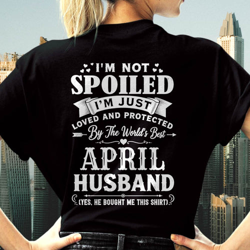 "I'M NOT SPOILED - I'M JUST LOVED AND PROTECTED BY MY HUSBAND" –  T - SHIRT FROM HUSBAND – LUAN04 (SKU2606-165-04)