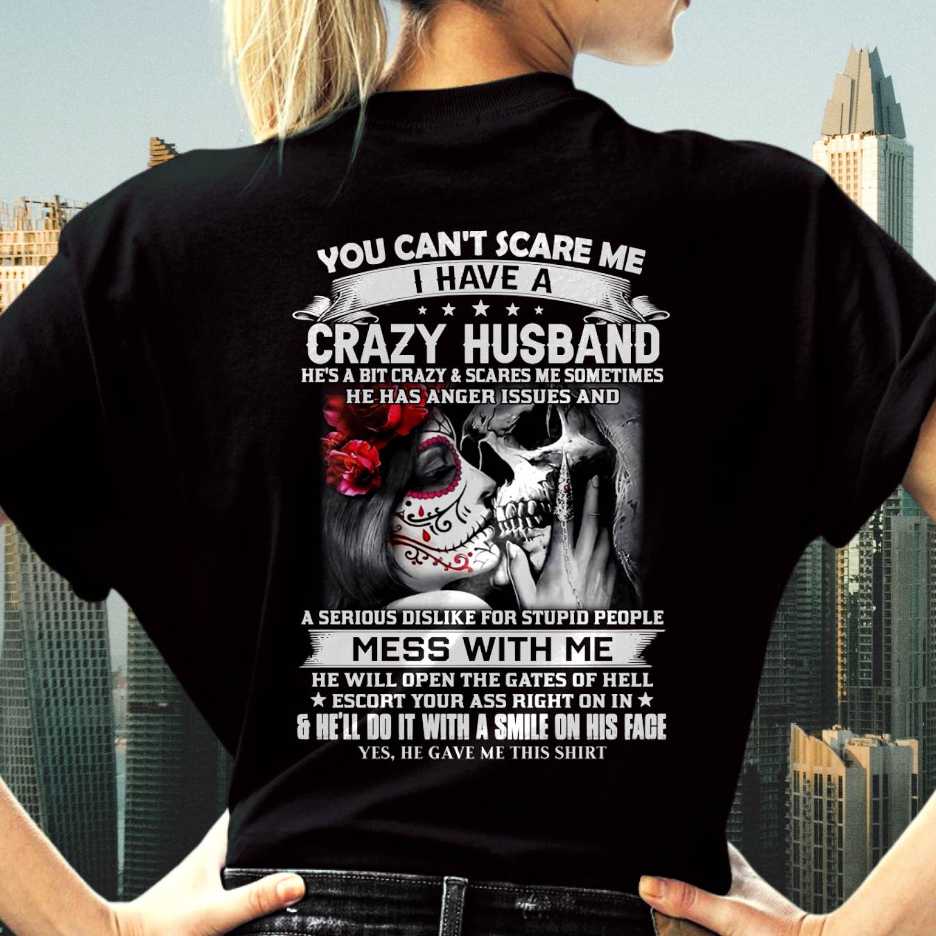You Can't Scare Me I Have A Crazy Husband T-Shirt - Funny Gift From Husband - LUAN00 (SKU2606-37-00)