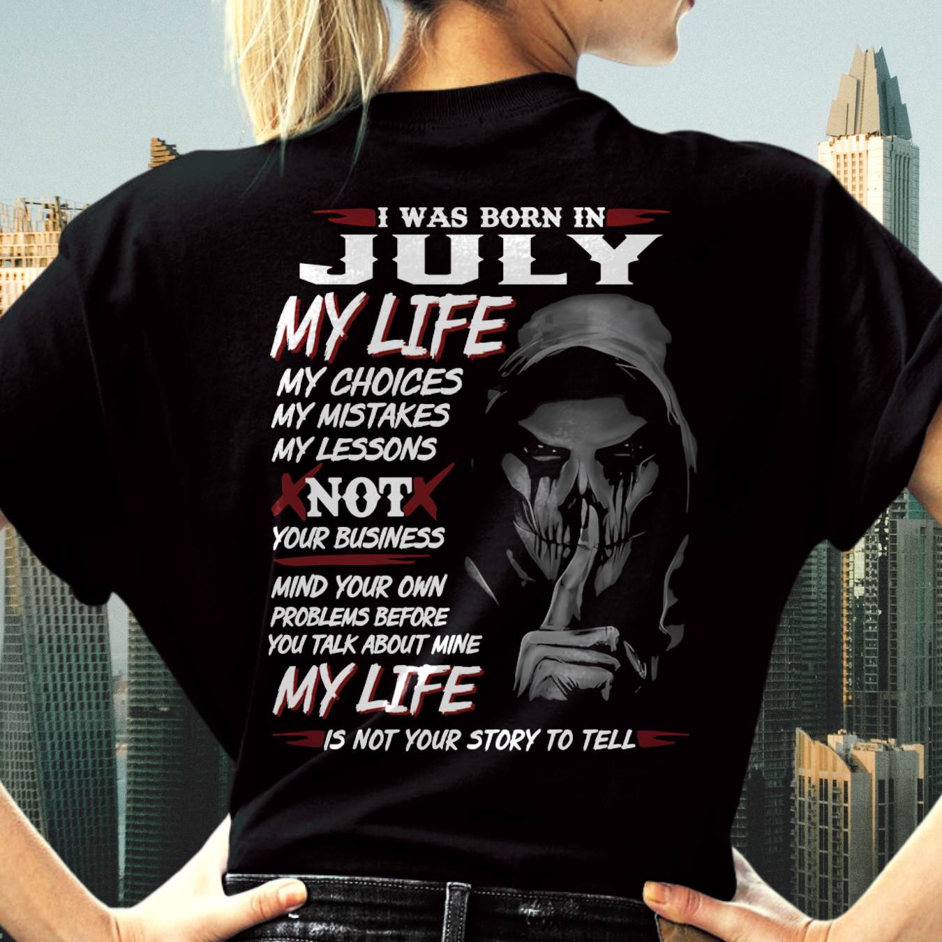 I Was Born In July My Life - Perfect Gift For WOMEN - LUAN07 (SKU08-36-07)