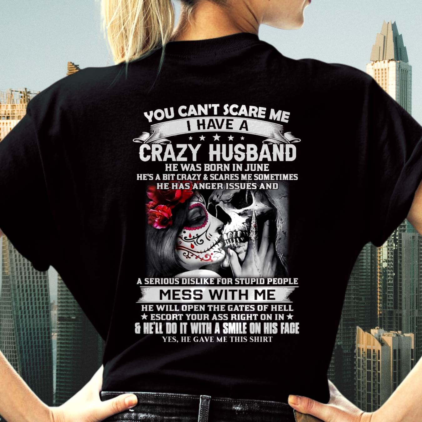 June - You Can't Scare Me I Have A Crazy Husband T-Shirt - Funny Gift From Husband - LUAN06 (SKU2606-37-06)