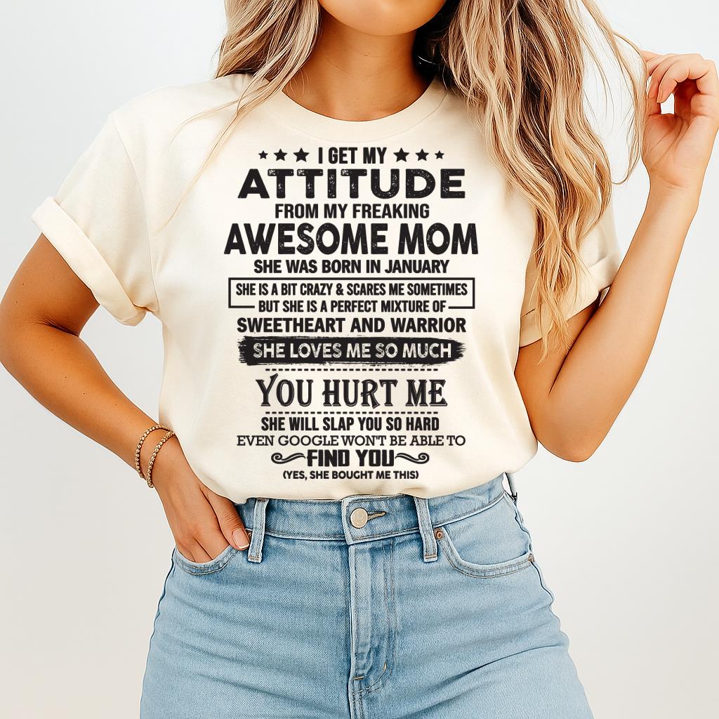 January - I Get My Attitude From My Freaking Awesome Mom - Perfect Gift For Son & Daughter From Mom LUAN01 (SKU05-99-01)