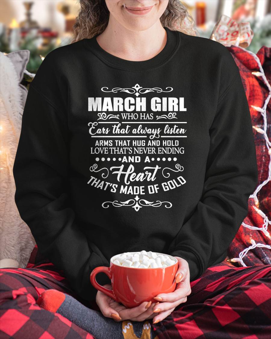 MARCH GIRL - EARS THAT ALWAYS LISTEN - ARMS THAT HUG & HOLD - LOVE THAT'S NEVER ENDING - HEART MADE OF GOLD - T-SHIRT FOR WOMEN - LUAN03 (SKU2609-353-03)