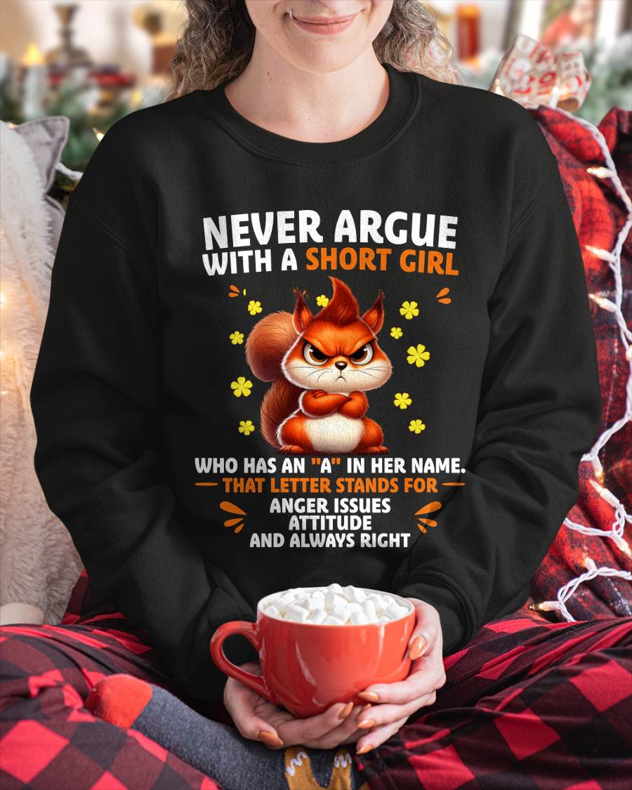 "NEVER ARGUE WITH A SHORT GIRL BECAUSE I'M ALWAYS RIGHT" –  CUTE T - SHIRT FOR WOMEN – LUAN00 (SKU2606-154-00)
