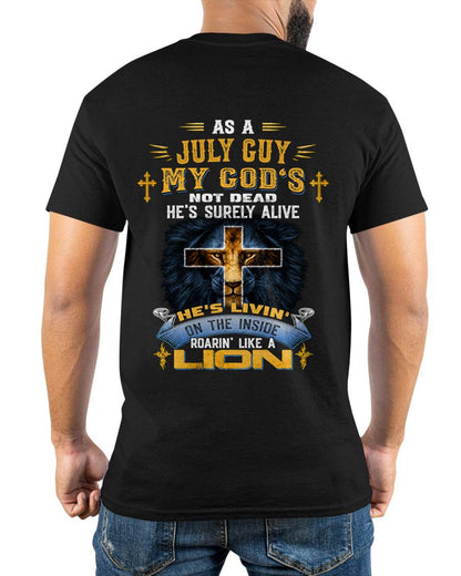As A July Guy My God's Not Dead He's Surely Alive T-Shirt - Christian Gift For Men - LUAN07 (SKU2606-66-07)