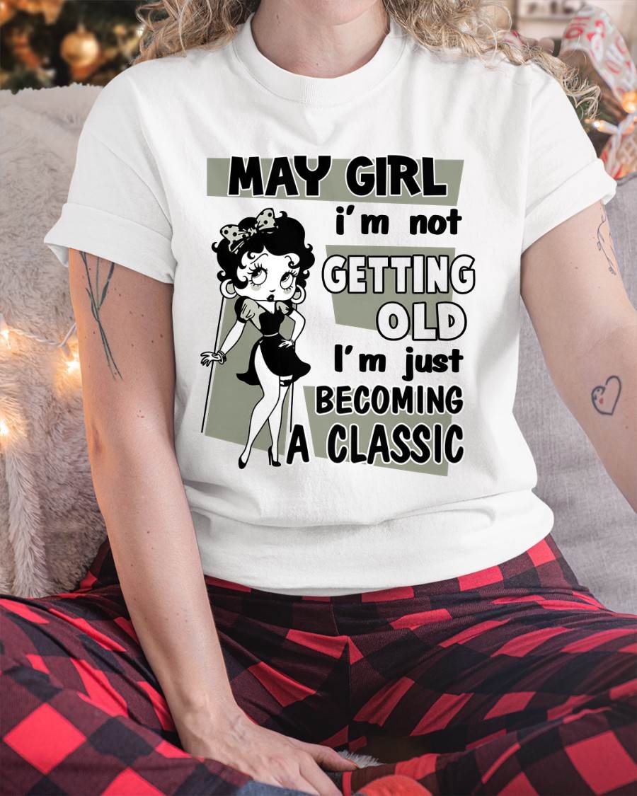 MAY GIRL - I'M NOT GETTING OLD - I'M JUST BECOMING A CLASSIC - T-SHIRT FOR WOMEN - LUAN05 (SKU2610-07-05)