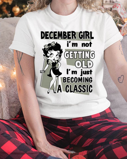 DECEMBER GIRL - I'M NOT GETTING OLD - I'M JUST BECOMING A CLASSIC - T-SHIRT FOR WOMEN - LUAN12 (SKU2610-07-12)