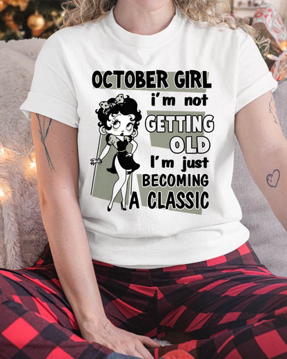 OCTOBER GIRL - I'M NOT GETTING OLD - I'M JUST BECOMING A CLASSIC - T-SHIRT FOR WOMEN - LUAN10 (SKU2610-07-10)