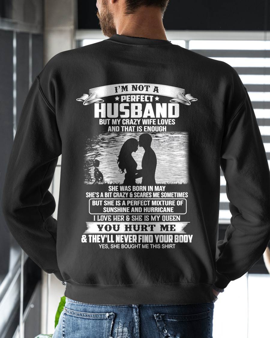 May - I'm Not A Perfect Husband But My Crazy Wife Loves Me T-Shirt - Funny Husband Gift From Wife- LUAN05 (SKU2605-451-05)