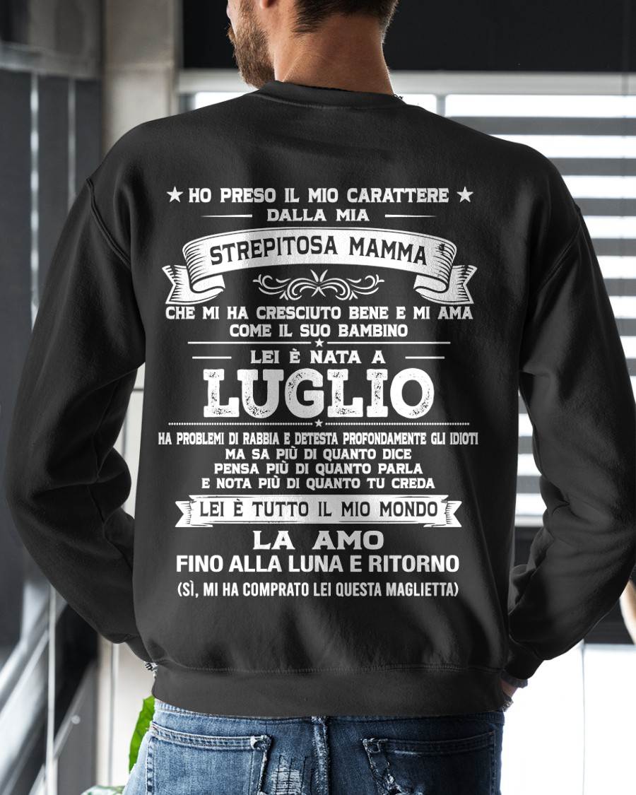 LUGLIO, HO PRESO IL MIO CARATTERE DALLA MIA STREPITOSA MAMMA - GIFT SHIRT FROM MOM FOR SON - LUAN GER07 (SKU2606-138-07)