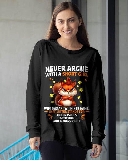 "NEVER ARGUE WITH A SHORT GIRL BECAUSE I'M ALWAYS RIGHT" –  CUTE T - SHIRT FOR WOMEN – LUAN00 (SKU2606-154-00)