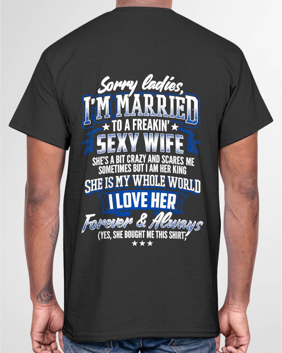 "SORRY LADIES, I'M MARRIED TO A FREAKING SEXY WIFE " – COOL T - SHIRT FROM WFIE – LUAN00 (SKU2606-59-00)
