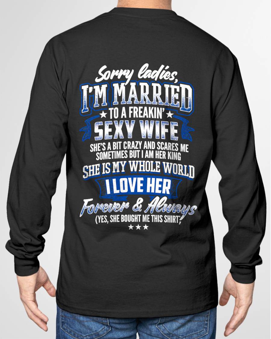 "SORRY LADIES, I'M MARRIED TO A FREAKING SEXY WIFE " – COOL T - SHIRT FROM WFIE – LUAN00 (SKU2606-59-00)