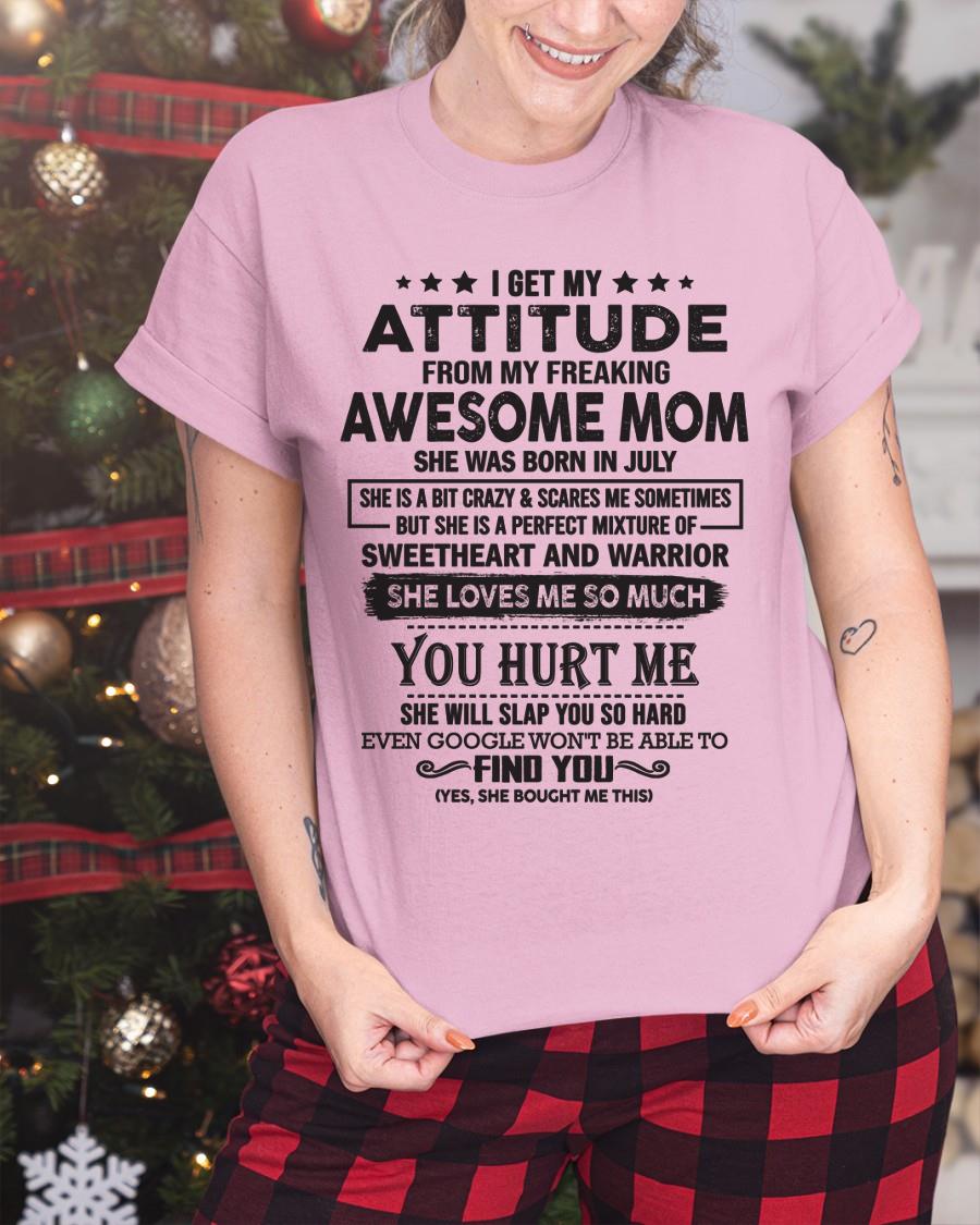 July - I Get My Attitude From My Freaking Awesome Mom - Perfect Gift For Son & Daughter From Mom - LUAN07 (SKU05-99-07)