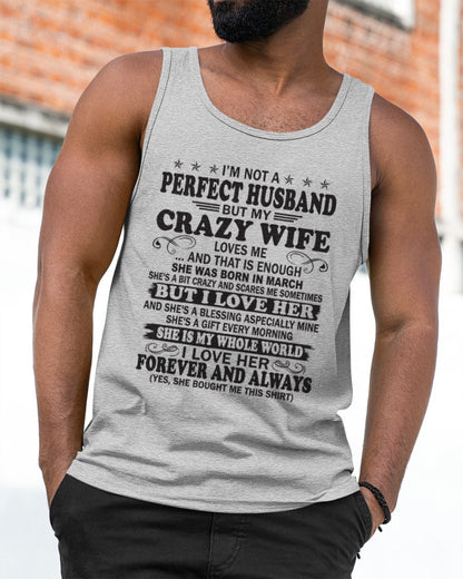 I'm Not A Pefect Husband But My Crazy Wife Loves Me T-Shirt – Birthday Gift From March Wife / Woman - luan03 (SKU12-243-03)