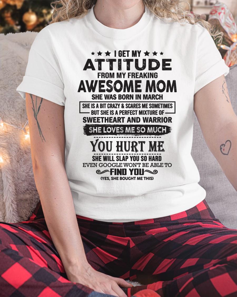 March - I Get My Attitude From My Freaking Awesome Mom - Perfect Gift For Son & Daughter From Mom - LUAN03 (SKU05-99-03)