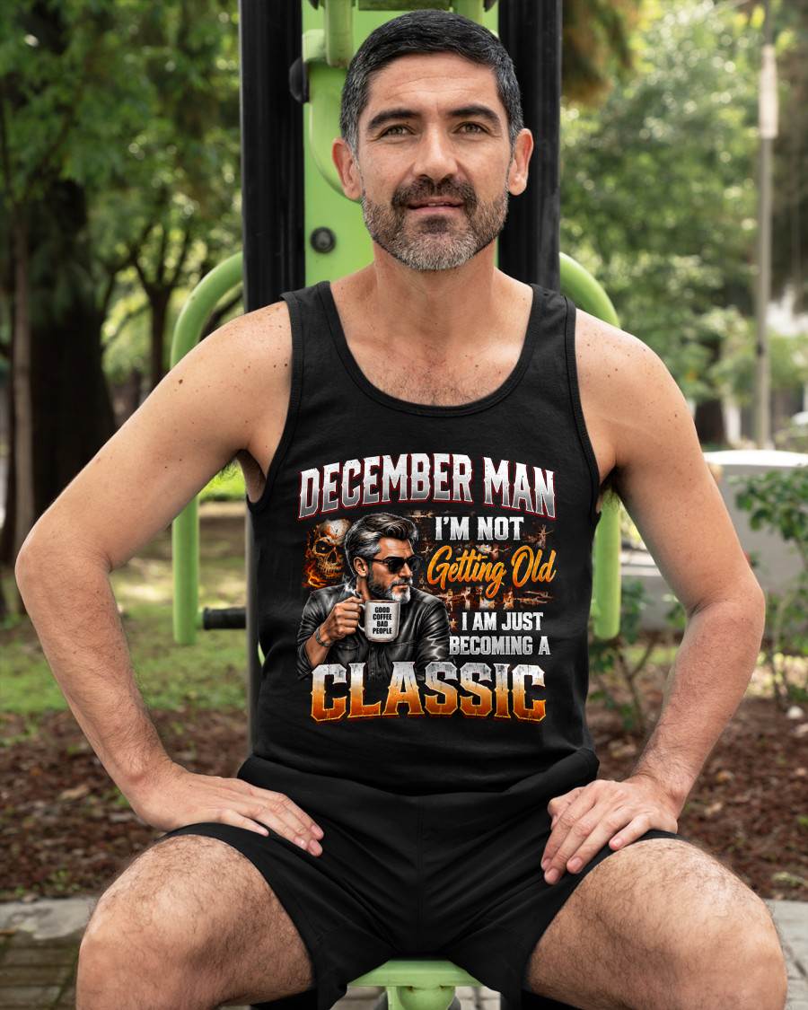 DECEMBER MAN - I'M NOT GETTING OLD - I'M JUST BECOMING A CLASSIC - T-SHIRT FOR MEN - LUAN12 (SKU2609-343-12)