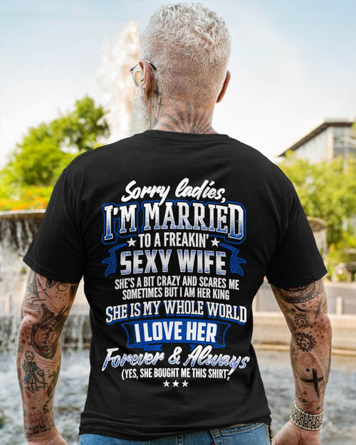"SORRY LADIES, I'M MARRIED TO A FREAKING SEXY WIFE " – COOL T - SHIRT FROM WFIE – LUAN00 (SKU2606-59-00)