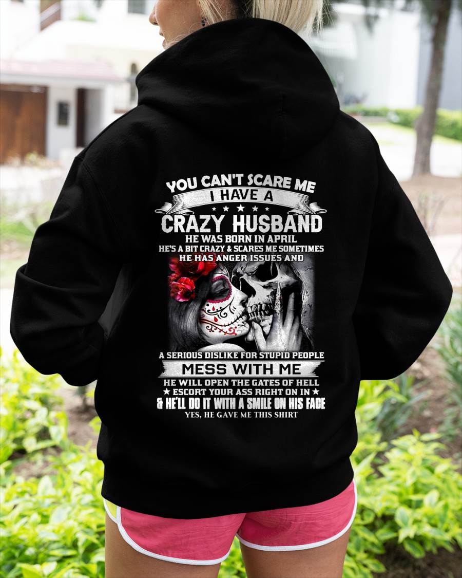 April - You Can't Scare Me I Have A Crazy Husband T-Shirt - Funny Gift From Husband - LUAN04 (SKU2606-37-04)
